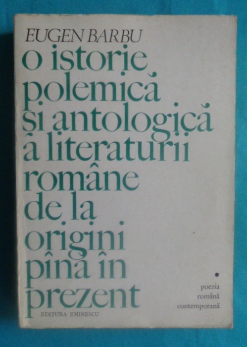 Eugen Barbu &ndash; O istorie polemica si antologica a literaturii romane