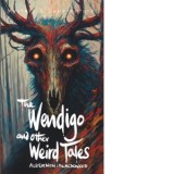 The Wendigo and Other Weird Tales - Algernon Blackwood
