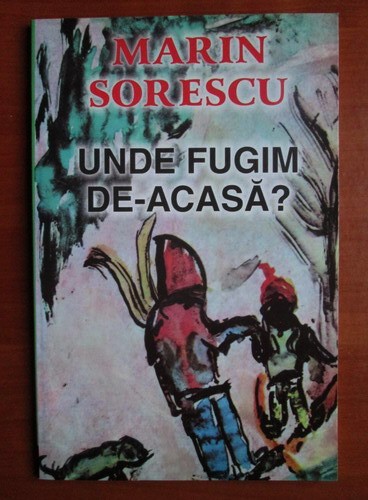 Marin Sorescu - Unde fugim de-acasa?