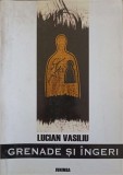 GRENADE SI INGERI. PROZE CEZARIENE (CU DEDICATIA AUTORULUI CATRE PICTORUL VAL GHEORGHIU)-LUCIAN VASILIU-252929