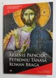 ARSENIE PAPACIOC , PETRONIU TANASA , ROMAN BRAGA , COLECTIA MARI DUHOVNICI AI NEAMULUI 2 de GEORGE CRASNEAN , 2015