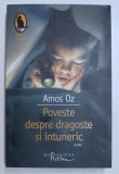 POVESTE DESPRE DRAGOSTE SI INTUNERIC de AMOS OZ , 2008 * PREZINTA URME DE UZURA