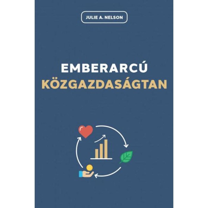 Emberarc&uacute; k&ouml;zgazdas&aacute;gtan - Julie A. Nelson