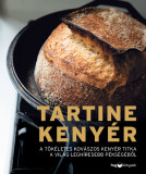 Tartine keny&eacute;r - A t&ouml;k&eacute;letes kov&aacute;szos keny&eacute;r titka a vil&aacute;g legh&iacute;resebb p&eacute;ks&eacute;g&eacute;ből - Chad Robertson