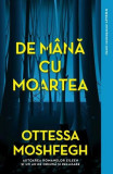 De m&acirc;nă cu moartea - Paperback brosat - Ottessa Moshfegh - Litera