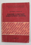 ENGLISH LANGUAGE ACHIEVEMENT TESTING by GEORGIANA FARNOAGA , 1985 , PREZINTA SUBLINIERI SI URME DE UZURA SI DE INDOIRE