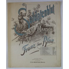 SOLDATENBLUT , MARSCH FUR PIANOFORTE , componirt von FRANZ VON BLON , CCA. 1900 , COPERTA LITOGRAFIATA , PARTITURA