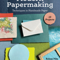 Modern Papermaking: Techniques in Handmade Paper, 13 Projects