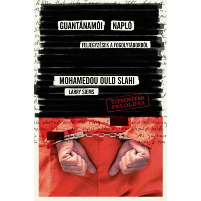 Guant&aacute;nam&oacute;i napl&oacute; - Feljegyz&eacute;sek a fogolyt&aacute;borb&oacute;l - Slahi Mohamedou Ould