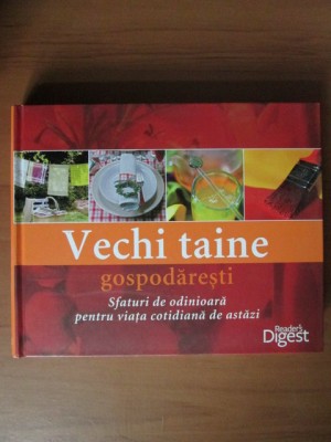 Vechi taine gospodaresti. Sfaturi de odinioara pentru viata cotidiana de astazi foto