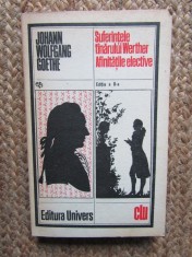 Suferintele tanarului Werther &amp; Afinitati Elective - Johann Wolfgang Goethe, Univers, 1978