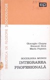 Sociologia Muncii. Integrarea Profesionala - Gheorghe Chepes, 1967, Sociologie, Psihologie, Carte Veche