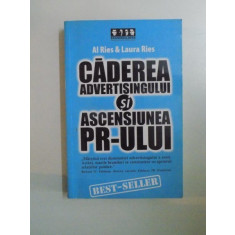 CADEREA ADVERTISINGULUI SI ASCENSIUNEA PR-ULUI de AL RIES &amp; LAURA RIES 2005