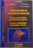 TEORIA SISTEMELOR, CULEGERE DE PROBLEME, RASPUNSUL IN TIMP AL SISTEMELOR LINIARE, ANALIZA STABILITATII SISTEMELOR LINIARE de S. SERBAN, I.C. CORACI, C