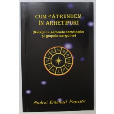 CUM PATRUNDEM IN ARHETIPURI de ANDREI EMANUEL POPESCU , 2020