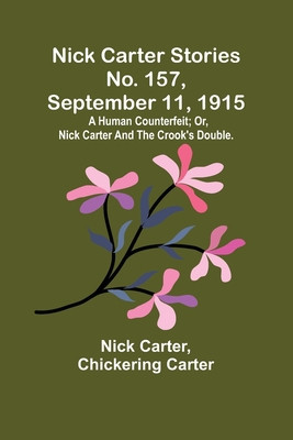 Nick Carter Stories No. 157, September 11, 1915: A human counterfeit; or, Nick Carter and the crook&amp;#039;s double. foto