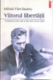 VIITORUL LIBERTATII. PUBLICISTICA DIN TARA SI DIN EXIL (1944-1963)-MIHAIL FARCASANU-350310