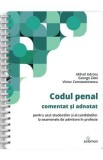 Codul penal comentat si adnotat pentru uzul studentilor si al candidatilor la examenele de admitere in profesie Ed. Spiralata - Mihail Udroiu, George