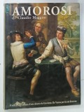 AMOROSI PITTORE ( 1660 - 1738 ) di CLAUDIO MAGGINI , CATALOG RAISONNE , TEXT IN LIMBA ITALIANA , 1996, COPERTA CU URME DE UZURA