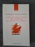 Robert Flaceli&egrave;re - Viata de toate zilele in Grecia secolului lui Pericle