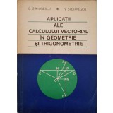 APLICATII ALE CALCULULUI VECTORIAL IN GEOMETRIE SI TRIGONOMETRIE-G. SIMIONESCU, V. STEFANESCU-337564