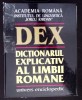 DEX, DICTIONARUL EXPLICATIV AL LIMBII ROMANE-ION COTEANU, LUIZA SECHE, MIRCEA SECHE SI COLAB.-274719