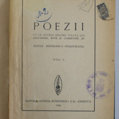 VASILE ALECSANDRI - POEZII , cu un studiu despre viata lui ...note si comentarii de ELENA RADULESCU - POGONEANU , VOLUMUL I , 1940