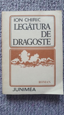 LEGATURA DE DRAGOSTE, ION CHIRIC, Ed Junimea 1988 foto