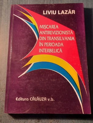 Miscarea antirevizionista din Transilvania in perioada interbelica Liviu Lazar foto