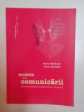 MODELE ALE COMUNICARII , PENTRU STUDIUL COMUNICARII DE MASA de DENIS MCQUAIL , SVEN WINDAHL , 2010