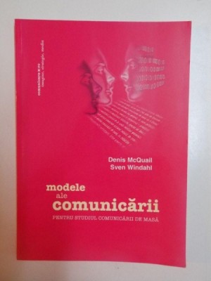 MODELE ALE COMUNICARII , PENTRU STUDIUL COMUNICARII DE MASA de DENIS MCQUAIL , SVEN WINDAHL , 2010 foto