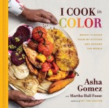 I Cook in Color | Asha Gomez, Martha Hall Foose, Running Press