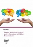 Aspecte teoretice si activitati pentru dezvoltarea abilitatilor de comunicare - Aura Rusu