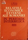 RELATIILE ECONOMICE EXTERNE ALE ROMANIEI IN PERIOADA INTERBELICA-I. PUIA-351010