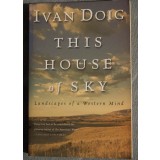 Ivan Doig - This House of Sky. Landscapes of a Western Mind