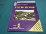 O CLIPĂ DE 150 DE ANI * INDUSTRIA ȘI EXPLOATAREA PETROLULUI &Icirc;N ROM&Acirc;NIA * IOAN M. MIHALACHE /2007 * 4 3 2