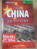 Cand China Va Invinge - Stephane Marchand, Editura Pro, 2008, Universuri Secrete, Istorie, 320 Pagini