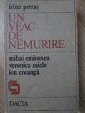 UN VEAC DE NEMURIRE. MIHAI EMINESCU, VERONICA MICLE, ION CREANGA-IRINA PETRAS-256171