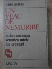UN VEAC DE NEMURIRE. MIHAI EMINESCU, VERONICA MICLE, ION CREANGA-IRINA PETRAS-256171