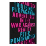 This Is Not Propaganda, Peter Pomerantsev