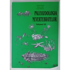PALEOZOOLOGIA NEVERTEBRATELOR de THEODOR NEAGU ... PAMFIL CIRNARU , VOLUMUL III , 2003
