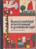 C8499N Desenul, modelajul și lucrul manual &icirc;n grădinița de copii, &icirc;ndrumări metodice de A V Lovinescu, C Apostol, V Gurău și A Datcu, 1965