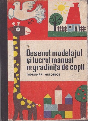 C8499N Desenul, modelajul și lucrul manual &amp;icirc;n grădinița de copii, &amp;icirc;ndrumări metodice de A V Lovinescu, C Apostol, V Gurău și A Datcu, 1965 foto