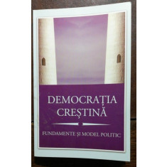 DEMOCRATIA CRESTINA - FUNDAMENTE SI MODEL POLITIC - MIHAIL NEAMTU /ADRIAN PAPAHAGI