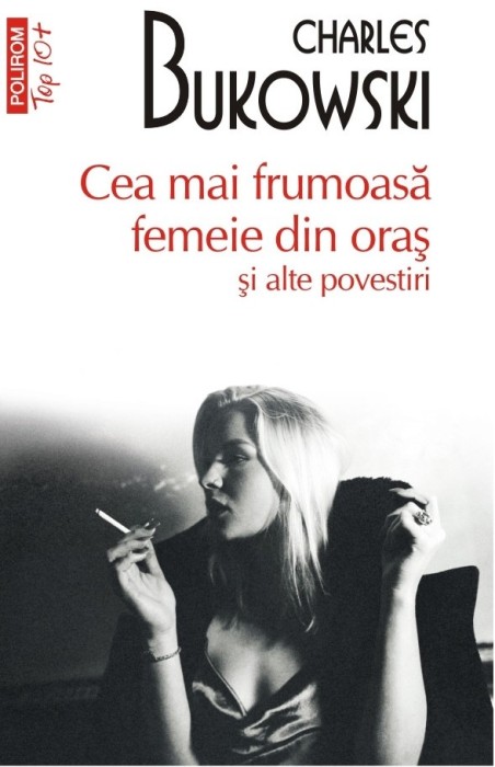 Cea mai frumoasă femeie din oraş şi alte povestiri - Charles Bukowski