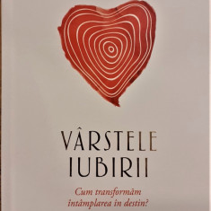 Varstele iubirii Cum transformam intamplarea in destin?