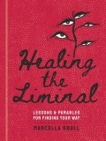 Healing the Liminal: Lessons &amp; Parables for Finding Your Way
