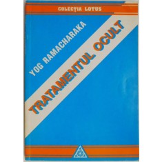 Tratamentul ocult &ndash; Yog Ramacharaka