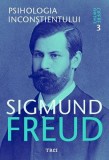 Psihologia incon&Egrave;tientului - Opere Esen&Aring;&pound;iale, vol. 3 - Sigmund Freud