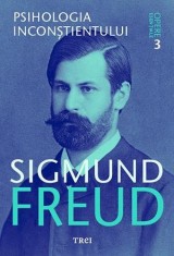 Psihologia incon&Egrave;tientului - Opere Esen&Aring;&pound;iale, vol. 3 - Sigmund Freud